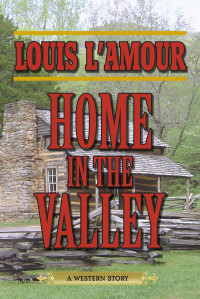Louis L'Amour — Home in the Valley - A Western Sextet