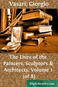 Giorgio Vasari — The Lives of the Painters, Sculptors & Architects, Volume 1 (of 8)