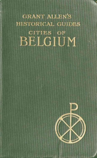 Grant Allen — Cities of Belgium / Grant Allen's Historical Guides