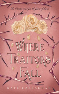 Kate Callaghan — Where Traitors Fall: An Epic Dark Fantasy Sequel (A Hellish Fairytale Book 2)
