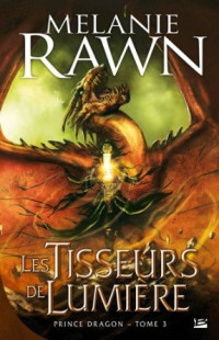 Rawn, Melanie — Prince Dragon 03 - Les Tisseurs de Lumière