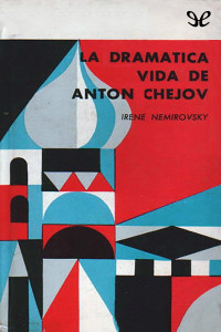 Irène Némirovsky — La dramática vida de Antón Chéjov