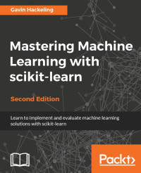 Gavin Hackeling — Mastering Machine Learning with scikit-learn - Second Edition