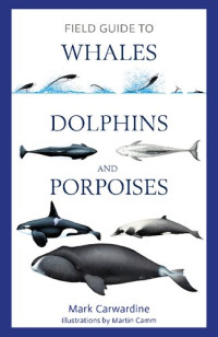 Mark Carwardine — Field Guide to Whales, Dolphins and Porpoises