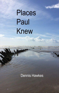 Dennis Hawkes [Hawkes, Dennis] — Places Paul Knew