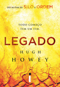 Hugh Howey — Legado - Todo Começo tem um Fim