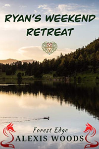 Alexis Woods — Ryan's Weekend Retreat (Forest Edge 1.5) A Paranormal Daddy/middle MMM Short Story