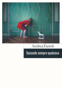 Andrea Fazioli [Fazioli, Andrea] — Succede sempre qualcosa
