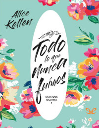 Alice Kellen — Todo lo que nunca fuimos