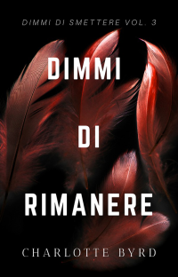 Charlotte Byrd [Byrd, Charlotte] — 03 Dimmi di Rimanere