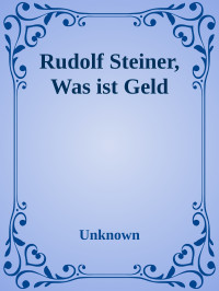 Unknown — Rudolf Steiner, Was ist Geld
