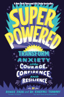 Renee Jain; Shefali Tsabary — Superpowered : Transform Anxiety into Courage, Confidence, and Resilience
