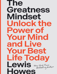 Lewis Howes — The Greatness Mindset: Unlock the Power of Your Mind and Live Your Best Life Today