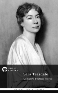 Sara Teasdale — Complete Works of Sara Teasdale