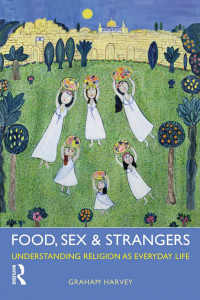 Graham Harvey — Food, Sex and Strangers: Understanding Religion as Everyday Life