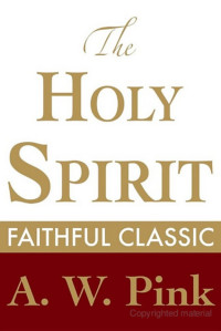 Arthur W. Pink — The Holy Spirit