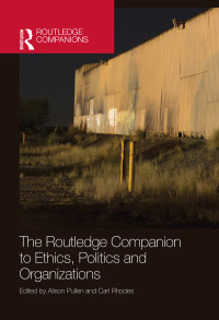 Alison Pullen, Carl Rhodes & Carl Rhodes — The Routledge Companion to Ethics, Politics and Organizations