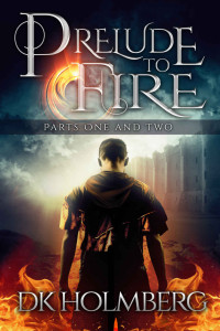 D. K. Holmberg  — Prelude to Fire: Part 1 and 2