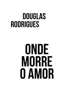 Rodrigues, Douglas — Onde morre o amor