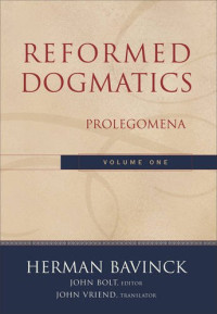 Herman Bavinck, John Bolt, John Vriend — Prolegomena (Reformed Dogmatics 1)