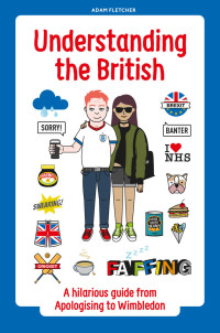 Adam Fletcher — Understanding the British: A hilarious guide from Apologising to Wimbledon