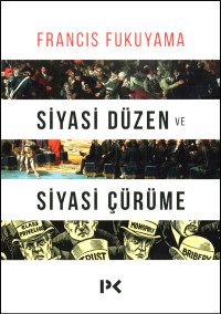 Francis Fukuyama — Siyasi Düzen ve Siyasi Çürüme