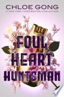Chloe Gong — Foul Heart Huntsman