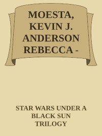 STAR WARS UNDER A BLACK SUN TRILOGY — MOESTA, KEVIN J. ANDERSON REBECCA - STAR WARS UNDER A BLACK SUN TRILOGY