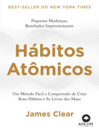 James Clear [Clear, James] — Hábitos Atômicos