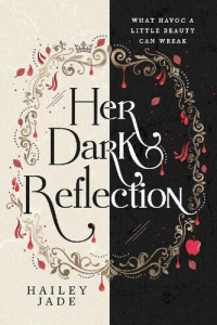 Hailey Jade — Her Dark Reflection (The Dark Reflection Series Book 1)