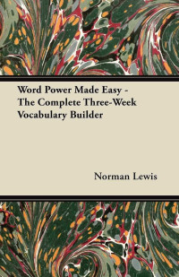 Norman Lewis — Word Power Made Easy - The Complete Three-Week Vocabulary Builder