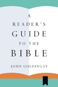 John Goldingay [Goldingay, John] — A Reader's Guide to the Bible