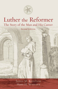 James M. Kittelson [Kittelson, James M.] — Luther the Reformer: The Story of the Man and His Career, Second Edition