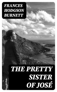 Frances Hodgson Burnett — The Pretty Sister Of José