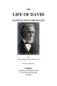 Alexander Maclaren — The Life of David As Reflected In His Psalms