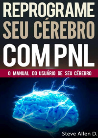 Steve Allen [Allen, Steve] — PNL - Reprograme seu cérebro com PNL