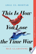 Amal El-Mohtar, Max Gladstone — This Is How You Lose the Time War