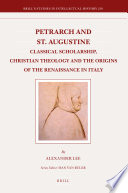 Lee, Fellow Alexander — Petrarch and St. Augustine: Classical Scholarship, Christian Theology and the Origins of the Renaissance in Italy