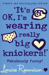 Louise Rennison — It's OK, I'm Wearing Really Big Knickers!