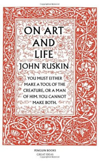 John Ruskin — On Art and Life