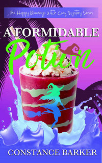 Constance Barker — A Formidable Potion (Happy Blendings Witch Cozy Mystery 6)