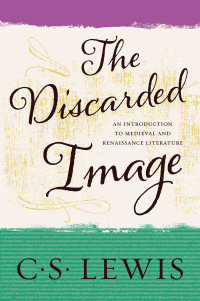C. S. Lewis — The Discarded Image