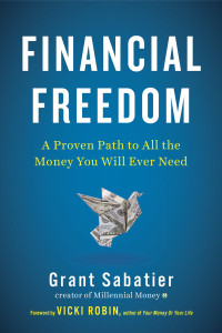 Grant Sabatier — Financial Freedom: A Proven Path to All the Money You Will Ever Need