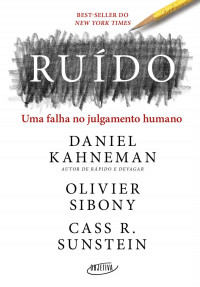 Daniel Kahneman & Olivier Sibony & Cass R. Sunstein — Ruído
