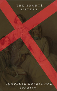 Anne Brontë & Charlotte Brontë & Emily Brontë — The Brontë Sisters