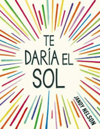 Jandy Nelson [Nelson, Jandy] — Te daría el Sol