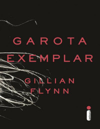 GILLIAN FLYNN, ALEXANDRE MARTINS — GAROTA EXEMPLAR