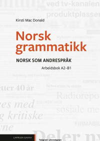Kirsti Mac Donald — Norsk grammatikk. Norsk som andrespråk - Arbeidsbok A2-B1