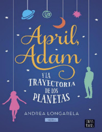 Neïra & Andrea Longarela — April, Adam Y La Trayectoria De Los Planetas