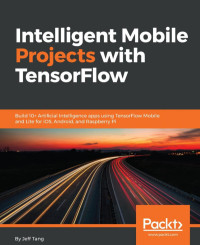 Jeff Tang — Intelligent Mobile Projects with TensorFlow
